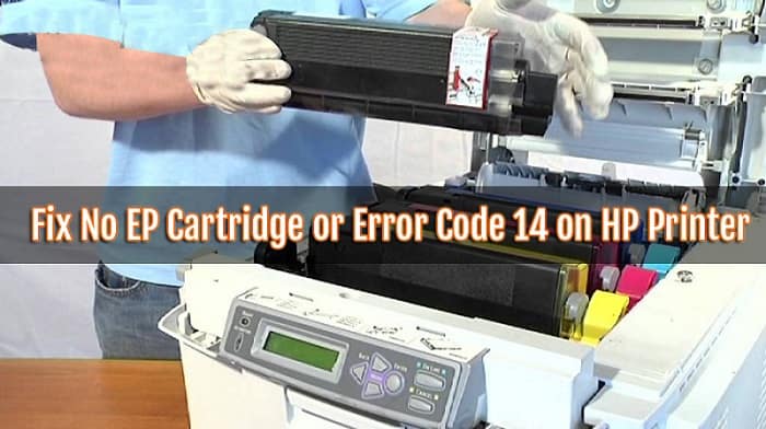 How to Fix No EP Cartridge or Error Code 14 on HP Printer?