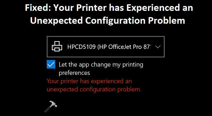 Fixed: Your Printer has Experienced an Unexpected Configuration Problem